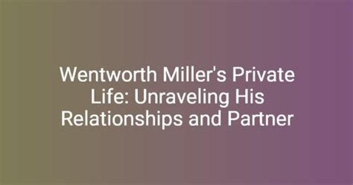 Exploring the Intriguing Relationships of Wentworth Miller