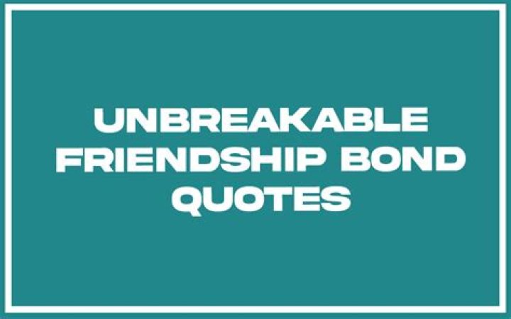 Unbreakable Bond Quotes: Strengthening Relationships Through Powerful Words